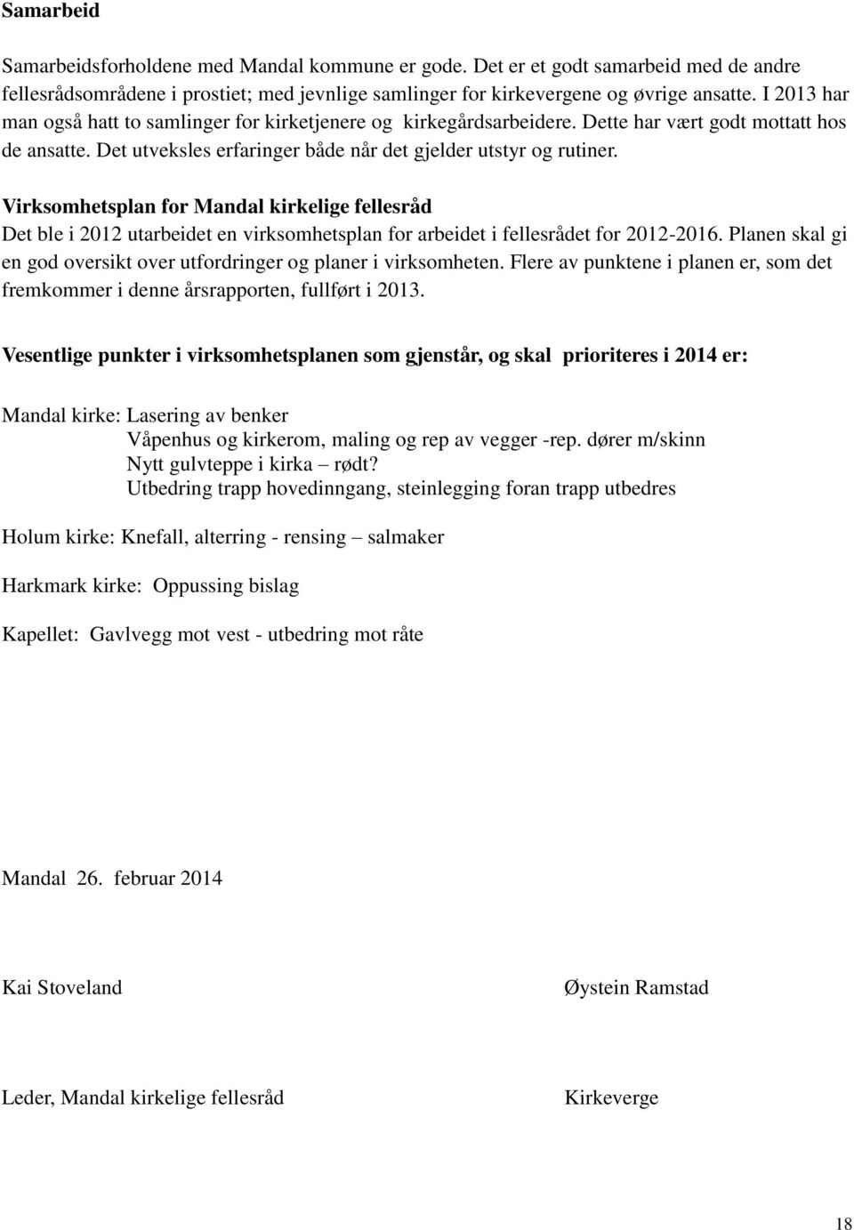 Virksomhetsplan for Mandal kirkelige fellesråd Det ble i 2012 utarbeidet en virksomhetsplan for arbeidet i fellesrådet for 2012-2016.