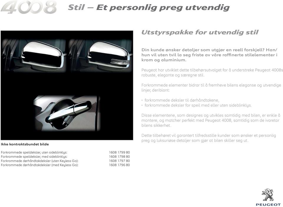 Peugeot har utviklet dette tilbehørsutvalget for å understreke Peugeot 4008s robuste, elegante og særegne stil.