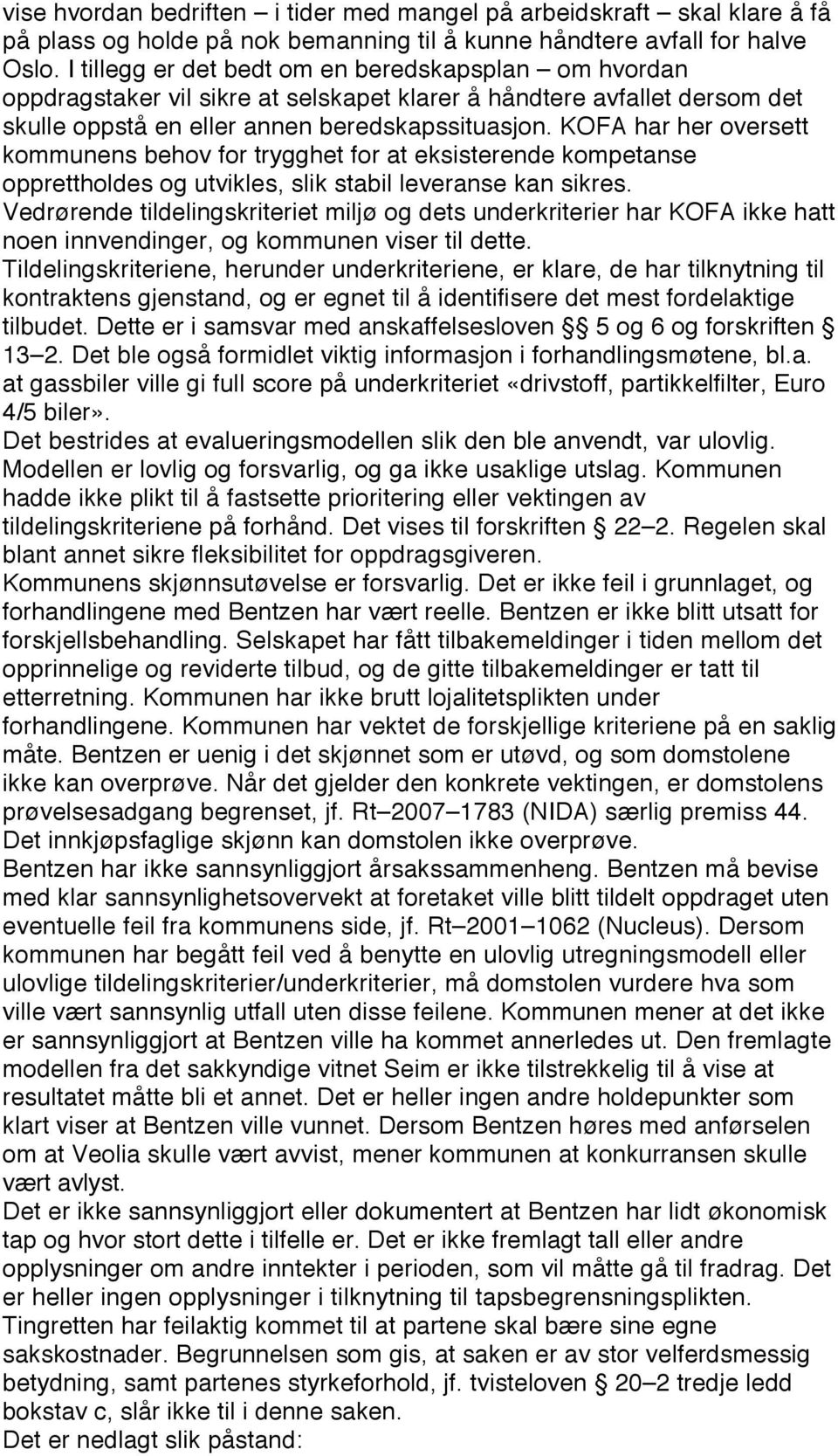 KOFA har her oversett kommunens behov for trygghet for at eksisterende kompetanse opprettholdes og utvikles, slik stabil leveranse kan sikres.