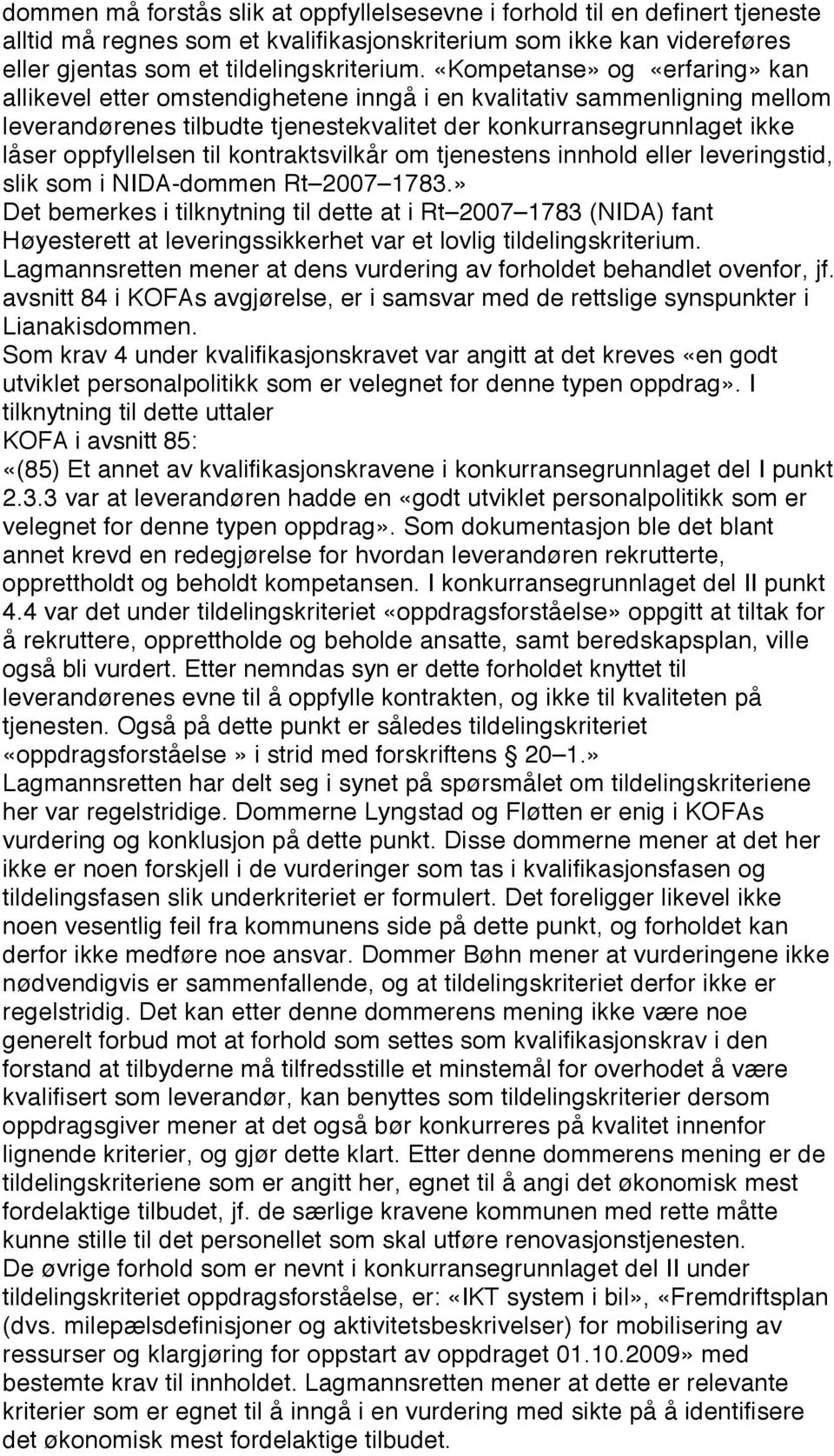 til kontraktsvilkår om tjenestens innhold eller leveringstid, slik som i NIDA-dommen Rt 2007 1783.