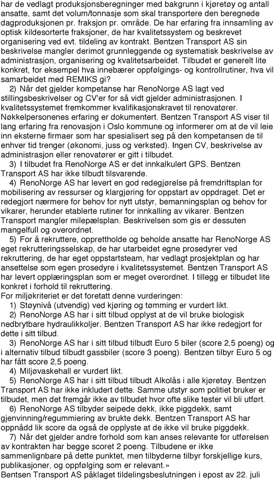 Bentzen Transport AS sin beskrivelse mangler derimot grunnleggende og systematisk beskrivelse av administrasjon, organisering og kvalitetsarbeidet.