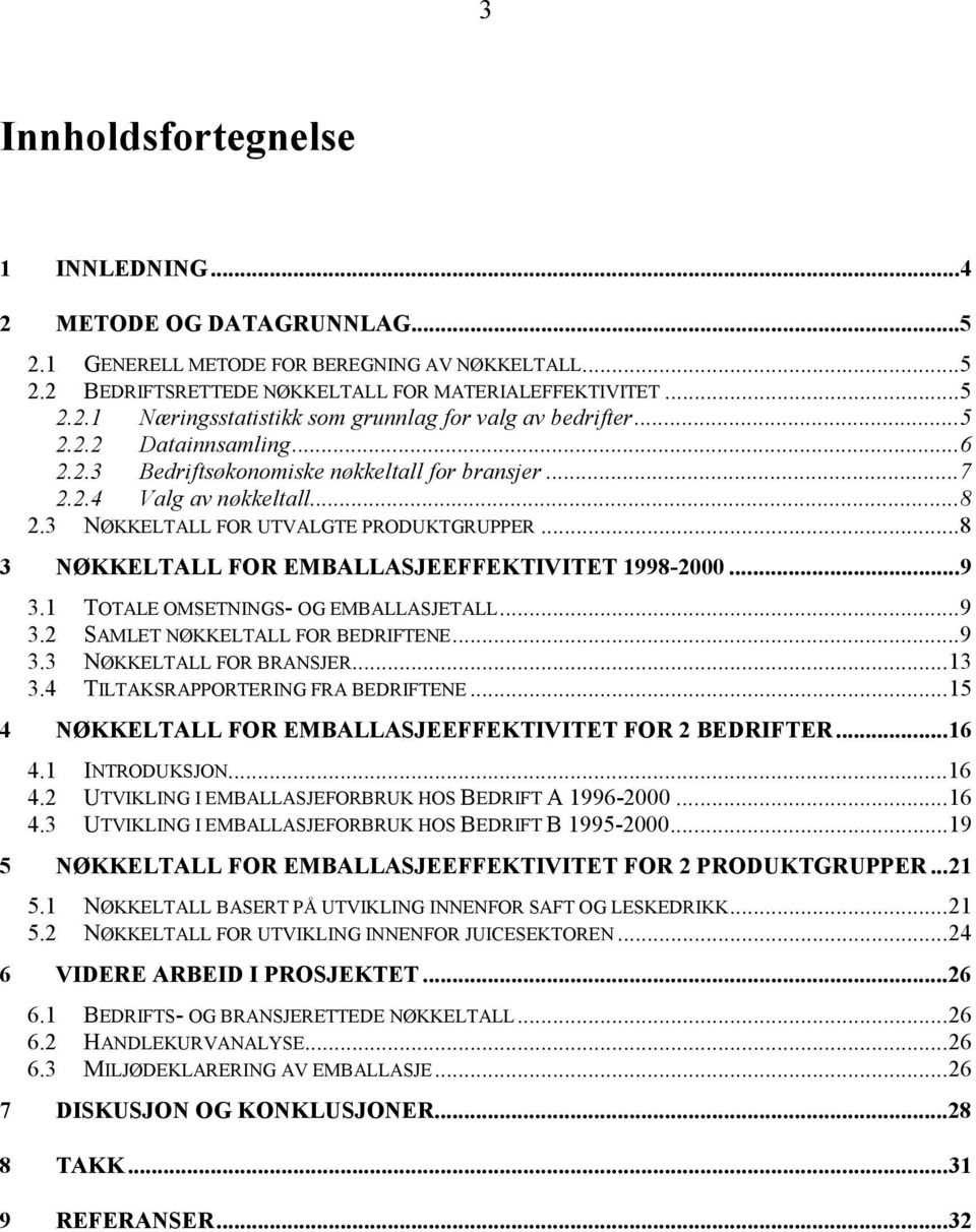 ..8 3 NØKKELTALL FOR EMBALLASJEEFFEKTIVITET 1998-2000...9 3.1 TOTALE OMSETNINGS- OG EMBALLASJETALL...9 3.2 SAMLET NØKKELTALL FOR BEDRIFTENE...9 3.3 NØKKELTALL FOR BRANSJER...13 3.