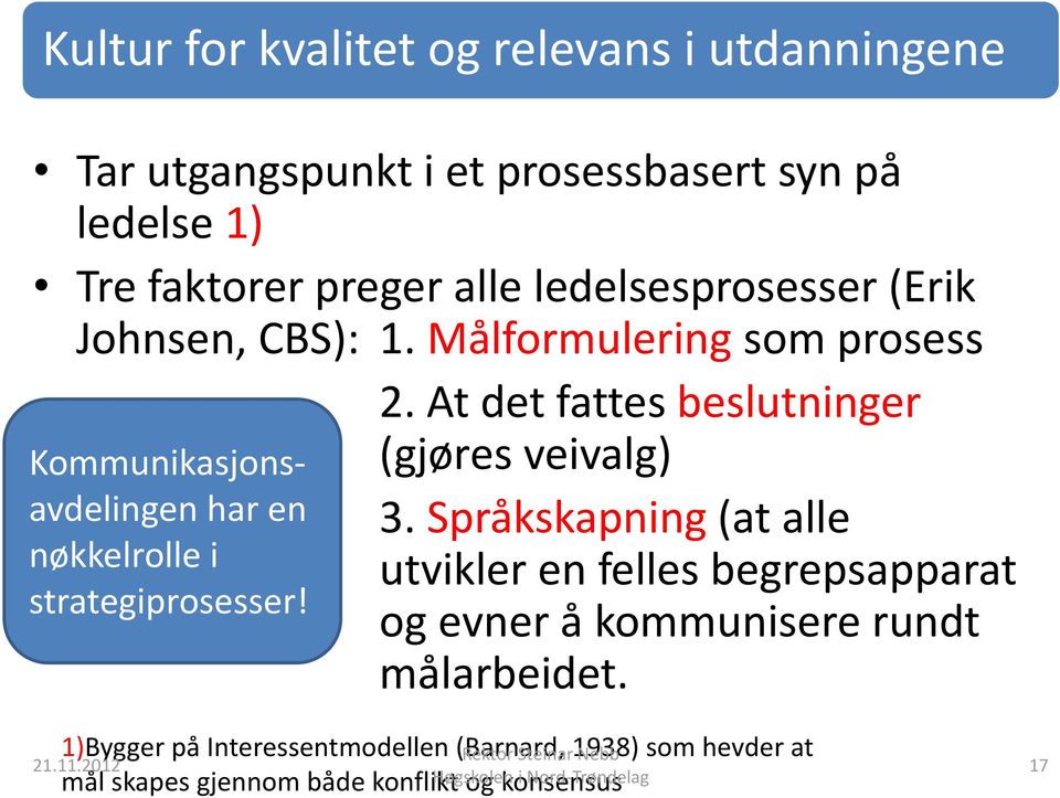 At det fattes beslutninger Kommunikasjonsavdelingen har en nøkkelrolle i strategiprosesser! (gjøres veivalg) 3.