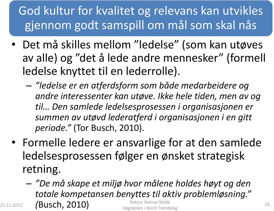 Ikke hele tiden, men av og til Den samlede ledelsesprosessen i organisasjonen er summen av utøvd lederatferd i organisasjonen i en gitt periode. (Tor Busch, 2010).