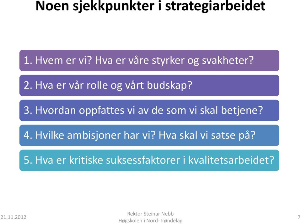 3. Hvordan oppfattes vi av de som vi skal betjene? 4.