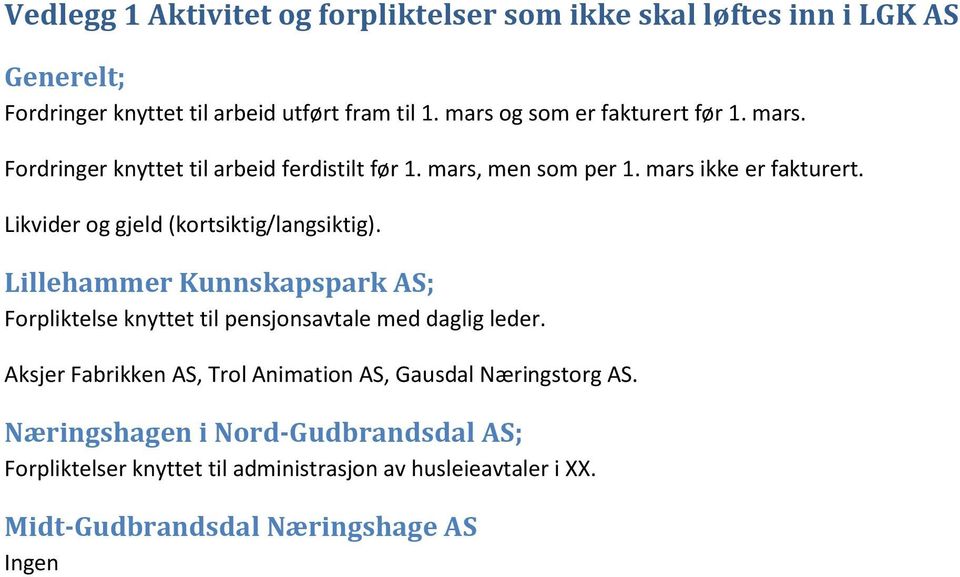 Likvider og gjeld (kortsiktig/langsiktig). Lillehammer Kunnskapspark AS; Forpliktelse knyttet til pensjonsavtale med daglig leder.