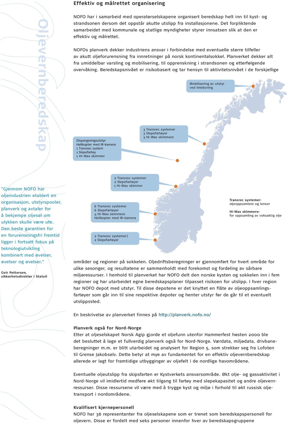NOFOs planverk dekker industriens ansvar i forbindelse med eventuelle større tilfeller av akutt oljeforurensning fra innretninger på norsk kontinentalsokkel.
