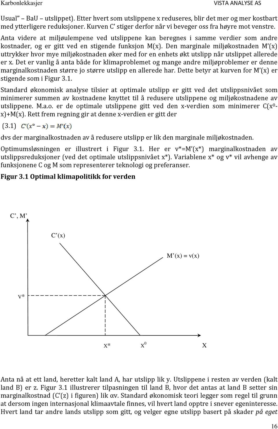 Den marginale miljøkostnaden M (x) uttrykker hvor mye miljøkostnaden øker med for en enhets økt utslipp når utslippet allerede er x.