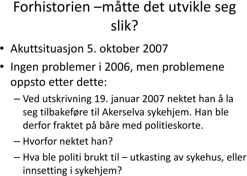 januar 2007 nektet han å la seg tilbakeføre til Akerselva sykehjem.