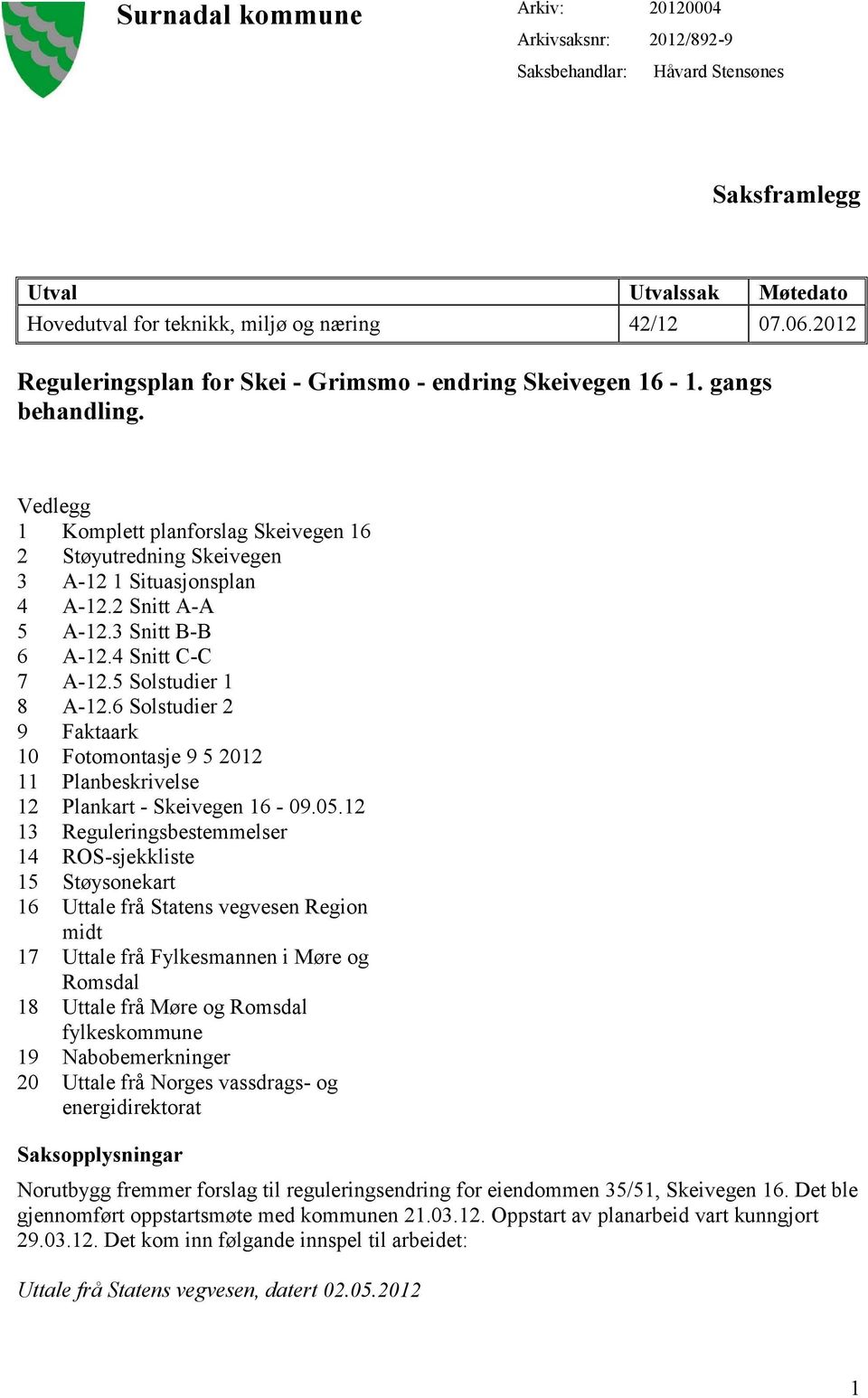 6 Solstudier 2 9 Faktaark 10 Fotomontasje 9 5 2012 11 Planbeskrivelse 12 Plankart - Skeivegen 16-09.05.