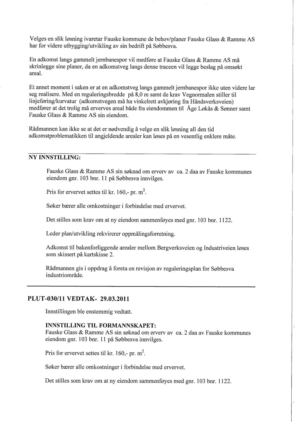 jernbanespor vil medføre at Fauske Glass & Ramme AS må legge beslag på omsøkt Et annet moment i saken er at en adkomstveg langs gammelt jernbanespor ikke uten videre lar seg realisere.