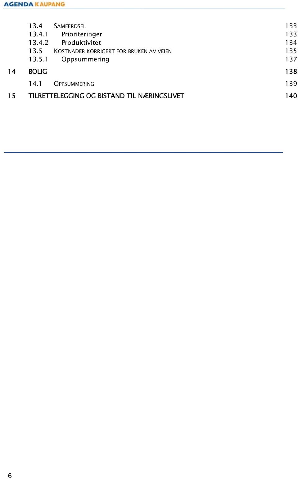 1 OPPSUMMERING 139 15 TILRETTELEGGING OG BISTAND TIL