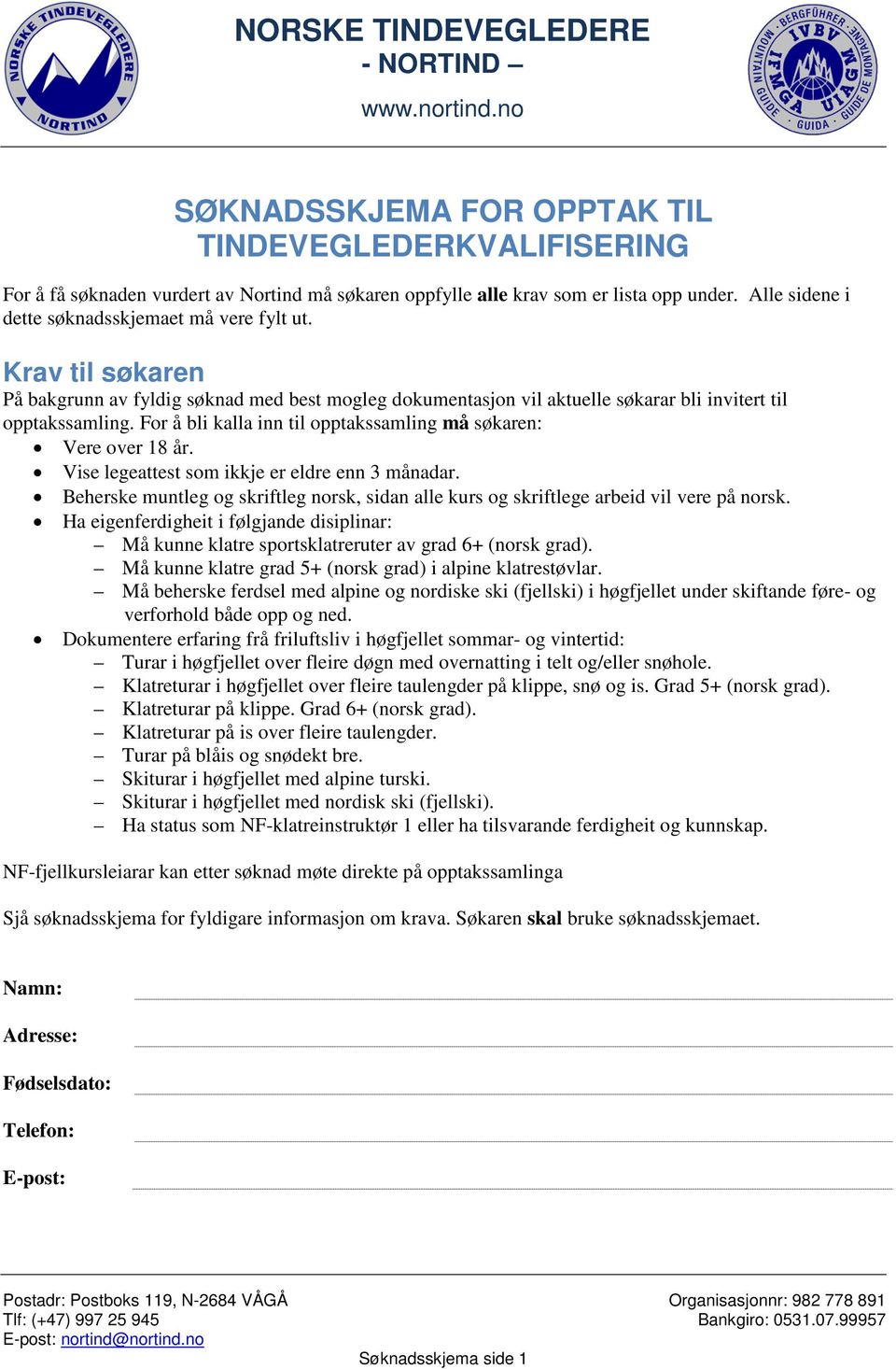 For å bli kalla inn til opptakssamling må søkaren: Vere over 18 år. Vise legeattest som ikkje er eldre enn 3 månadar.