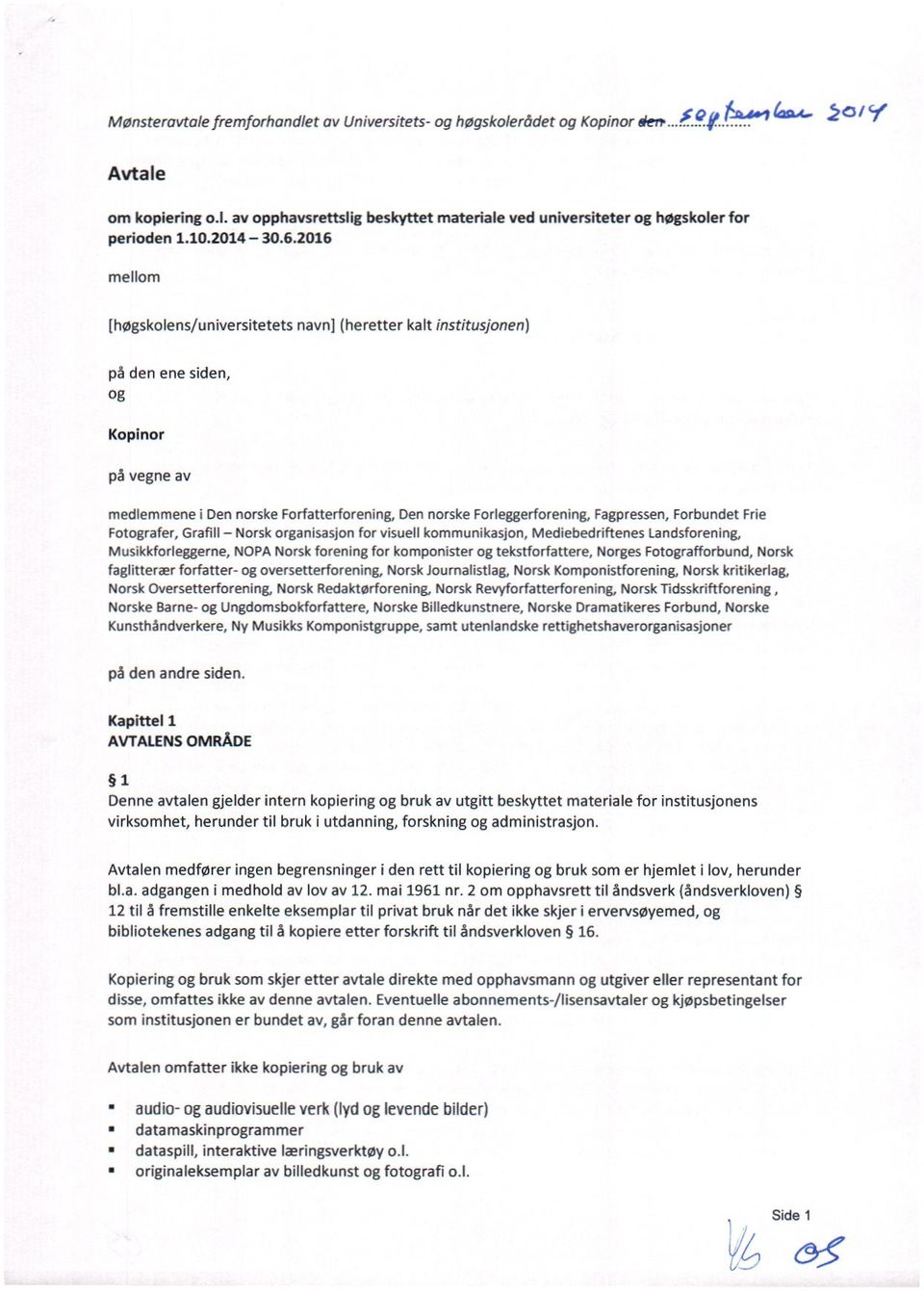 2016 mellom (høgskolens/universitetets navril (heretter kalt institusjonen) på den ene siden, og Kopinor på vegne av medlemmene i Den norske Forfatterforening, Den norske Forleggerforening,