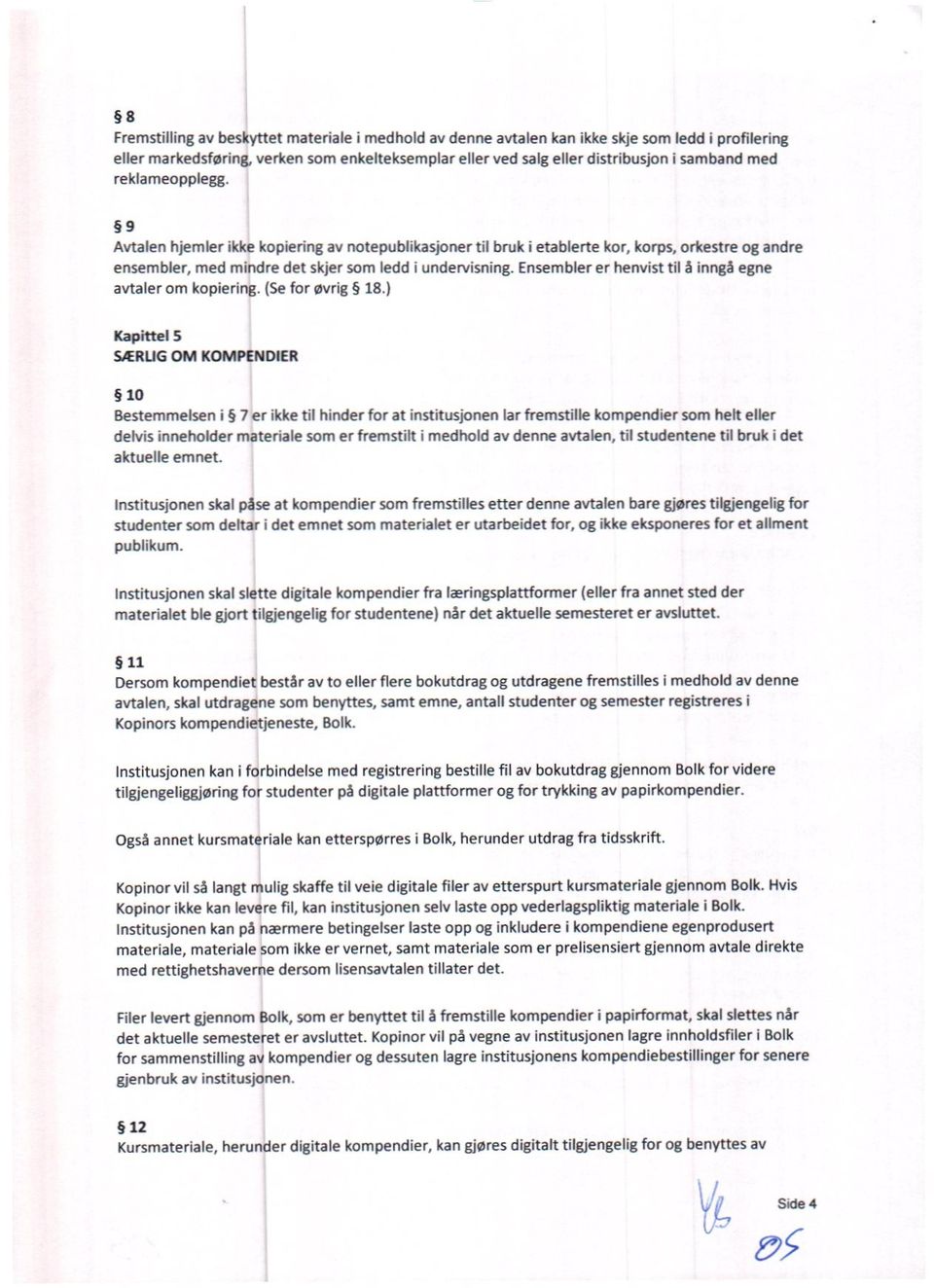 Ensembler er henvist til å inngå egne avtaler om kopiering. (Se for øvrig 18.