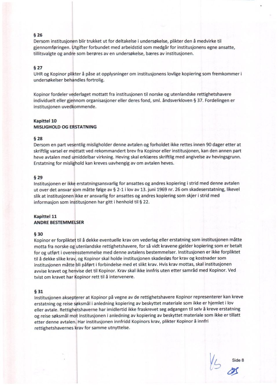 27 UHR og Kopinor plikter å påse at opplysninger om institusjonens lovlige kopiering som fremkommer i undersøkelser behandles fortrolig.