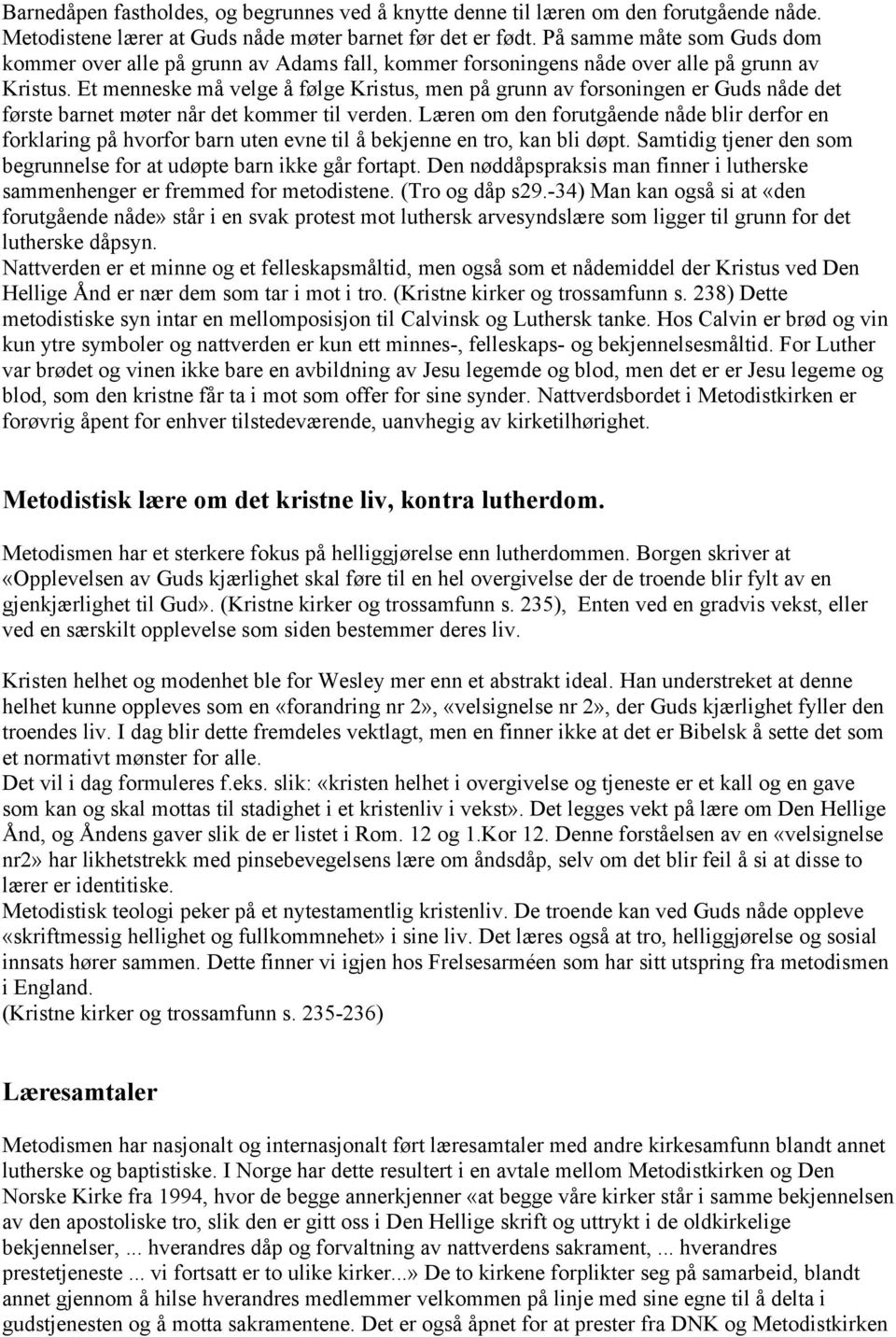 Et menneske må velge å følge Kristus, men på grunn av forsoningen er Guds nåde det første barnet møter når det kommer til verden.