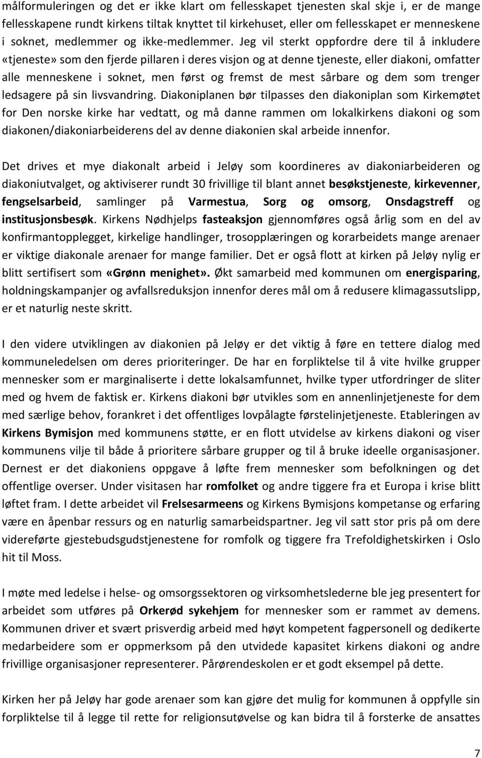 Jeg vil sterkt oppfordre dere til å inkludere «tjeneste» som den fjerde pillaren i deres visjon og at denne tjeneste, eller diakoni, omfatter alle menneskene i soknet, men først og fremst de mest