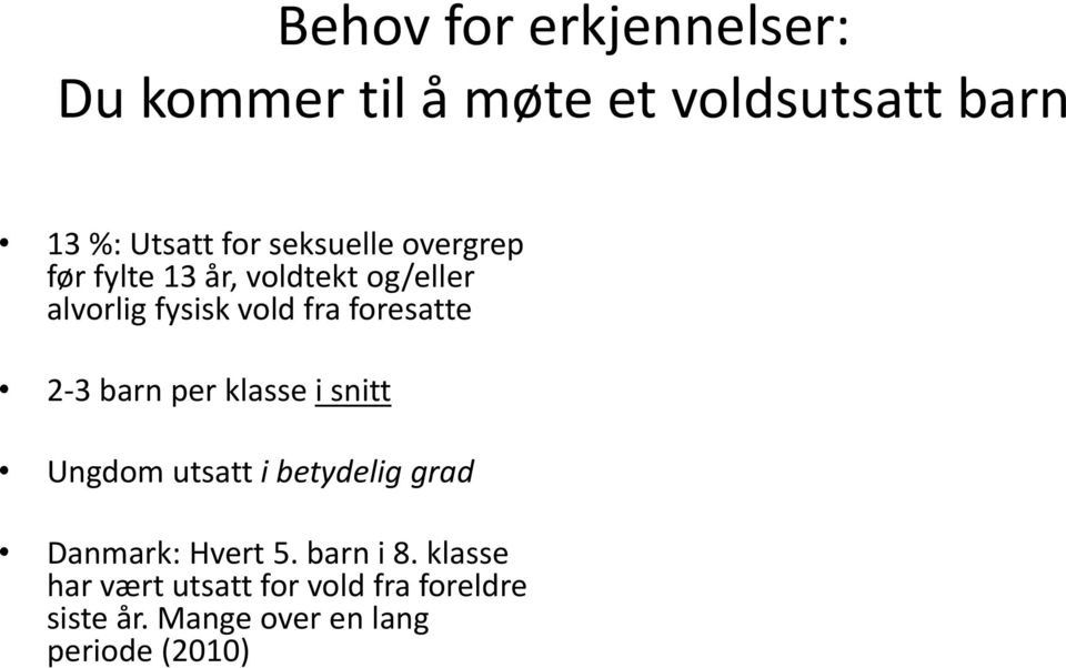 foresatte 2-3 barn per klasse i snitt Ungdom utsatt i betydelig grad Danmark: Hvert 5.