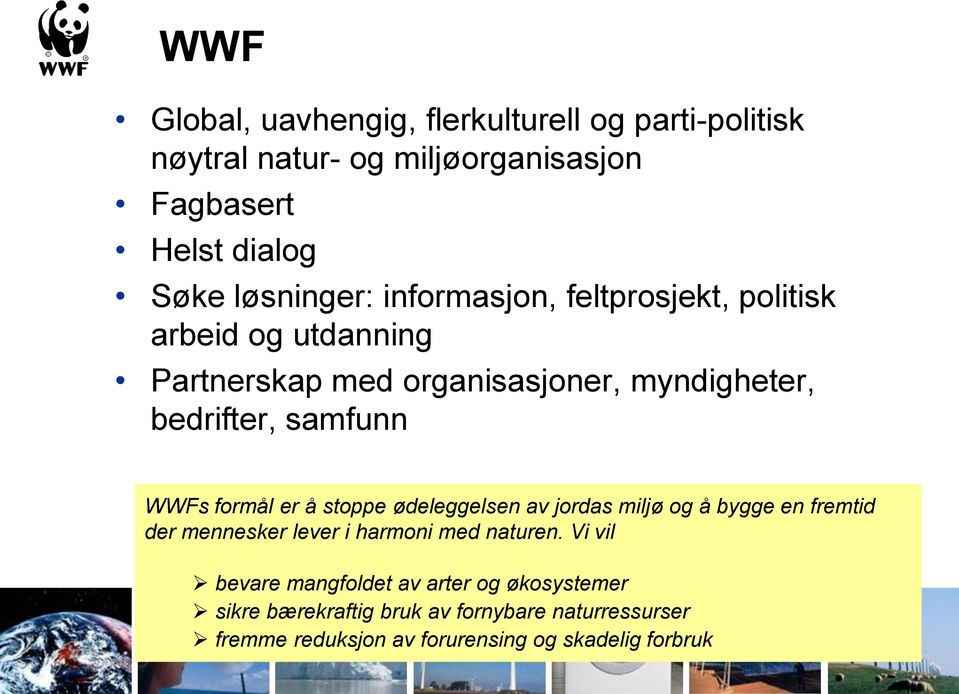 formål er å stoppe ødeleggelsen av jordas miljø og å bygge en fremtid der mennesker lever i harmoni med naturen.