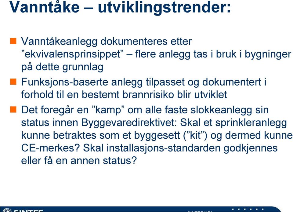 Det foregår en kamp om alle faste slokkeanlegg sin status innen Byggevaredirektivet: Skal et sprinkleranlegg kunne