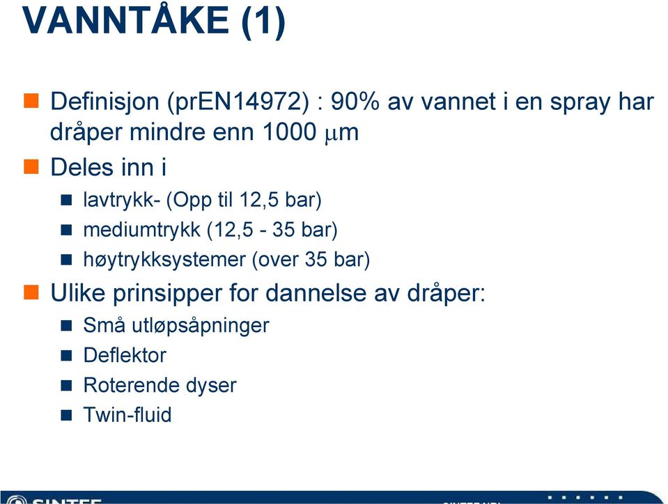 mediumtrykk (12,5-35 bar) høytrykksystemer (over 35 bar) Ulike