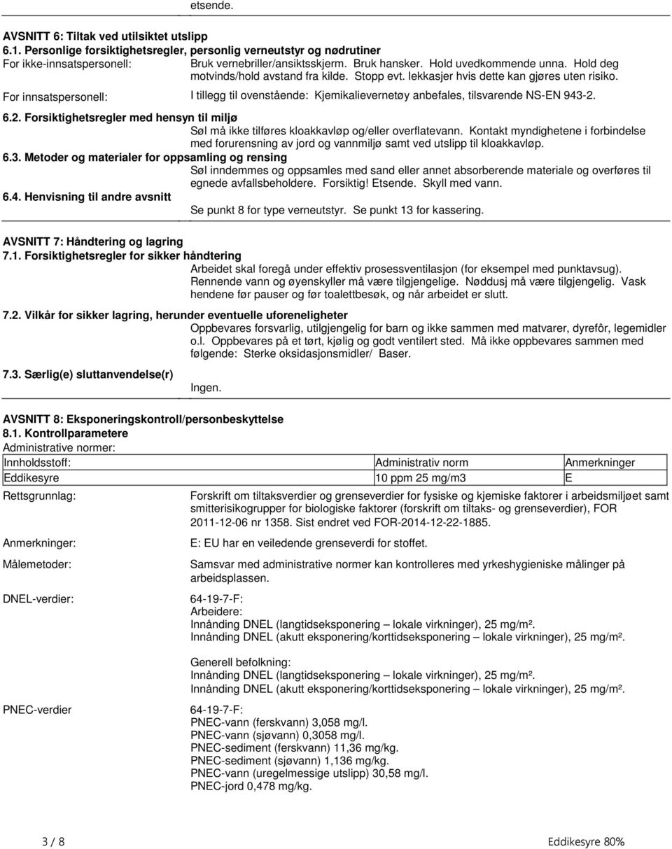 For innsatspersonell: I tillegg til ovenstående: Kjemikalievernetøy anbefales, tilsvarende NS-EN 943-2.