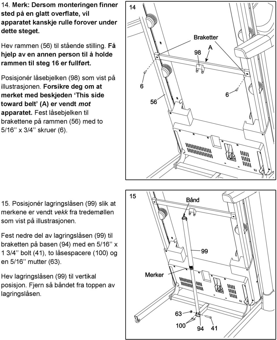 Forsikre deg om at merket med beskjeden This side toward belt (A) er vendt mot apparatet. Fest låsebjelken til brakettene på rammen (56) med to 5/16 x 3/4 skruer (6). 15.