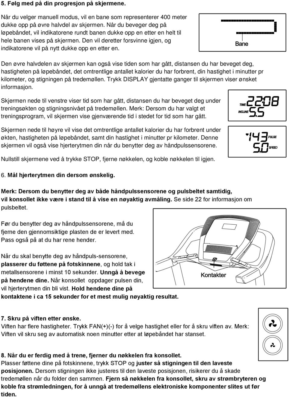 Den vil deretter forsvinne igjen, og indikatorene vil på nytt dukke opp en etter en.