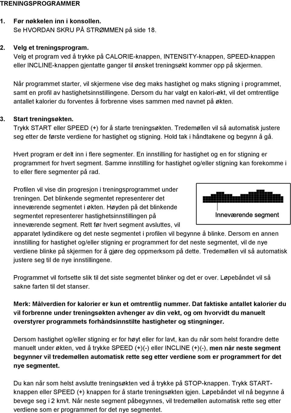 Når programmet starter, vil skjermene vise deg maks hastighet og maks stigning i programmet, samt en profil av hastighetsinnstillingene.