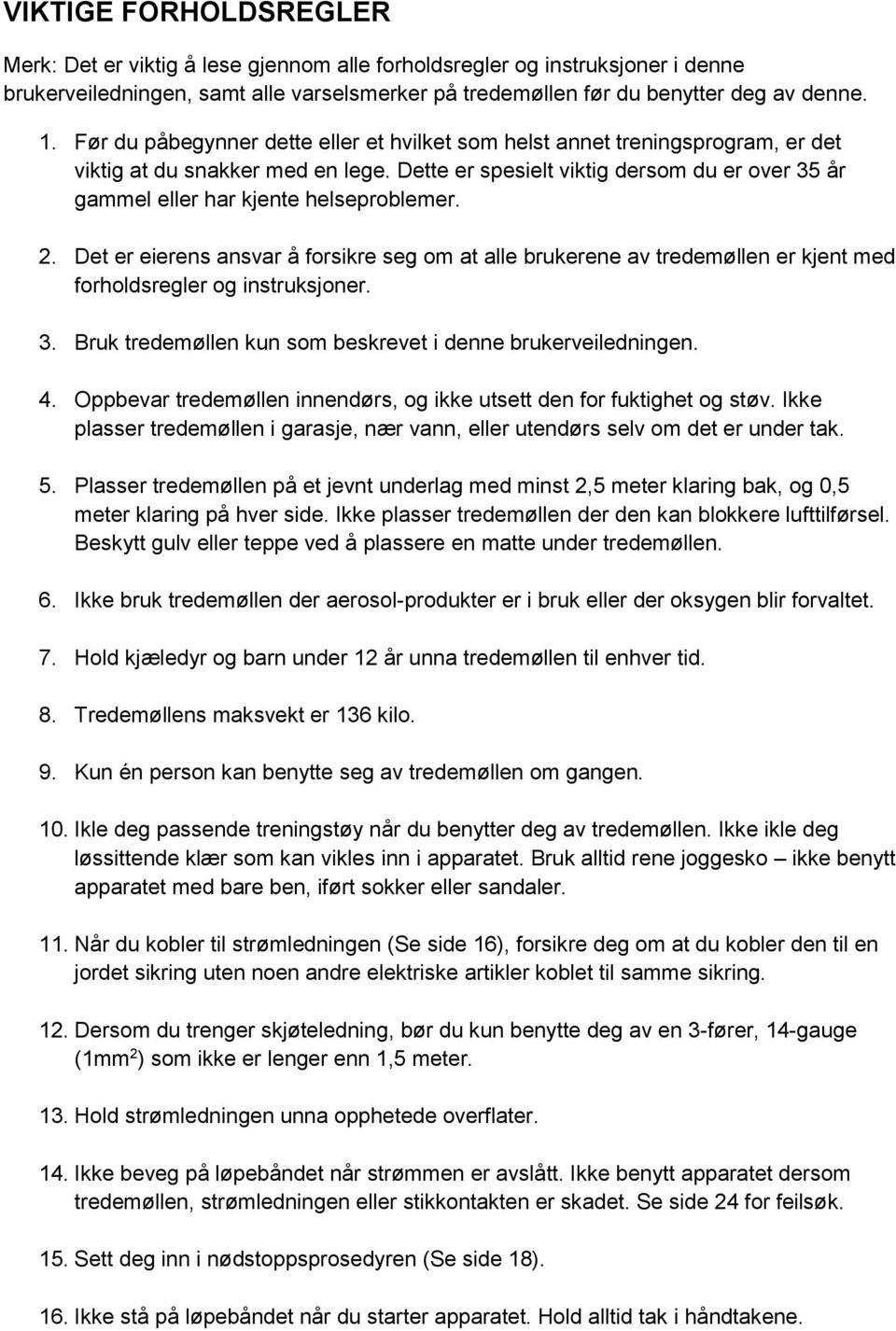 Dette er spesielt viktig dersom du er over 35 år gammel eller har kjente helseproblemer. 2.