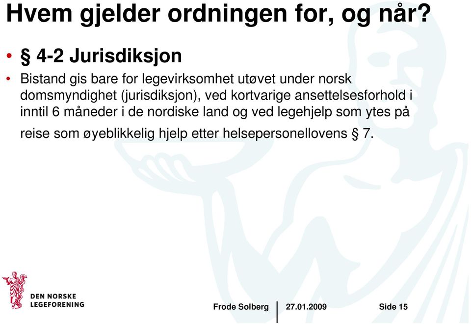 domsmyndighet (jurisdiksjon), ved kortvarige ansettelsesforhold i inntil 6