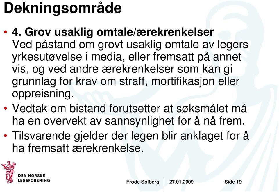 eller fremsatt på annet vis, og ved andre ærekrenkelser som kan gi grunnlag for krav om straff,