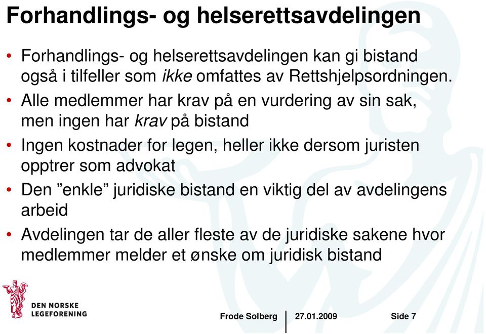 Alle medlemmer har krav på en vurdering av sin sak, men ingen har krav på bistand Ingen kostnader for legen, heller ikke