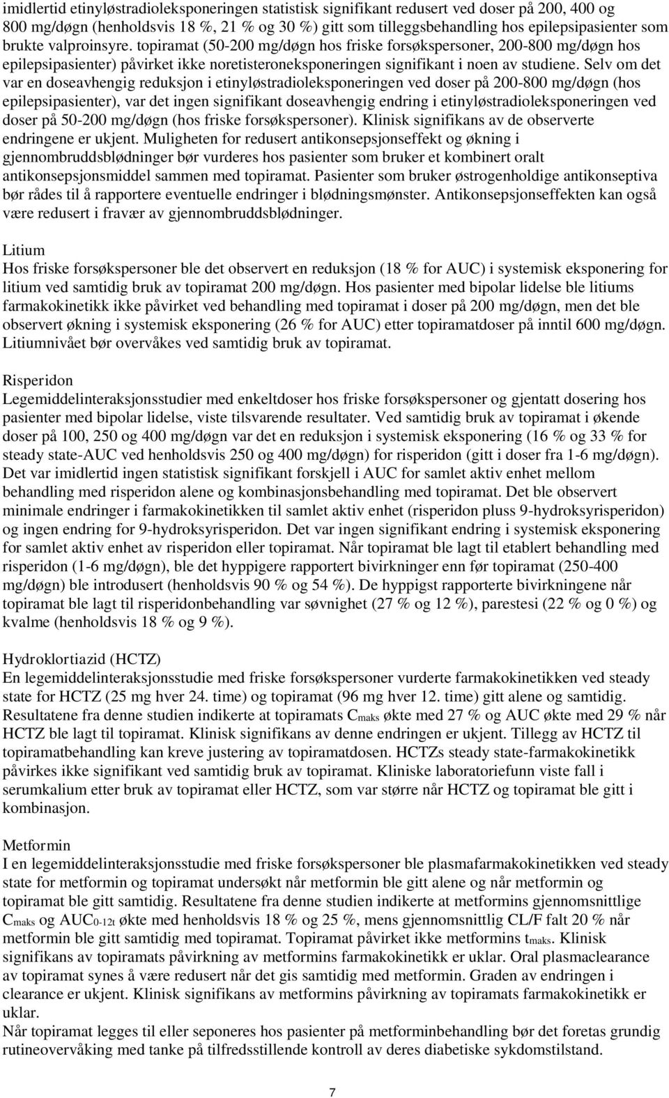 Selv om det var en doseavhengig reduksjon i etinyløstradioleksponeringen ved doser på 200-800 mg/døgn (hos epilepsipasienter), var det ingen signifikant doseavhengig endring i