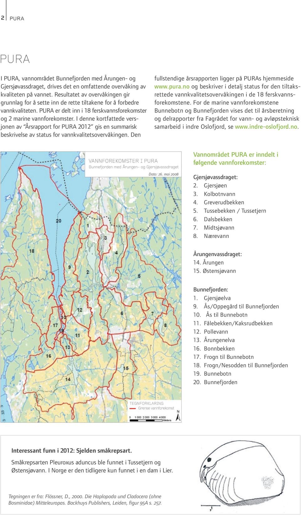 I denne kort fattede versjonen av Årsrapport for PURA 2012 gis en summarisk beskrivelse av status for vannkvalitetsovervåkingen. Den fullstendige årsrapporten ligger på PURAs hjemmeside www.pura.