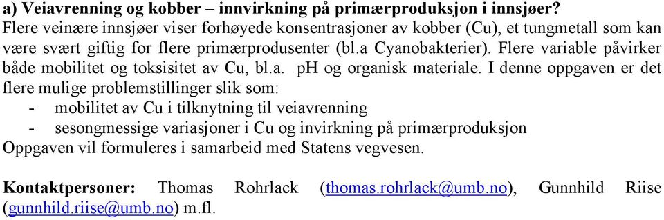 Flere variable påvirker både mobilitet og toksisitet av Cu, bl.a. ph og organisk materiale.