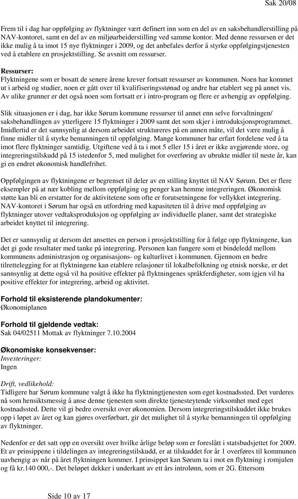 Ressurser: Flyktningene som er bosatt de senere årene krever fortsatt ressurser av kommunen.