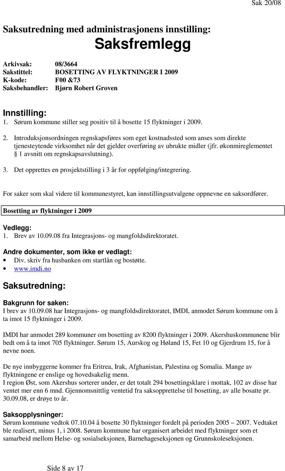 09. 2. Introduksjonsordningen regnskapsføres som eget kostnadssted som anses som direkte tjenesteytende virksomhet når det gjelder overføring av ubrukte midler (jfr.