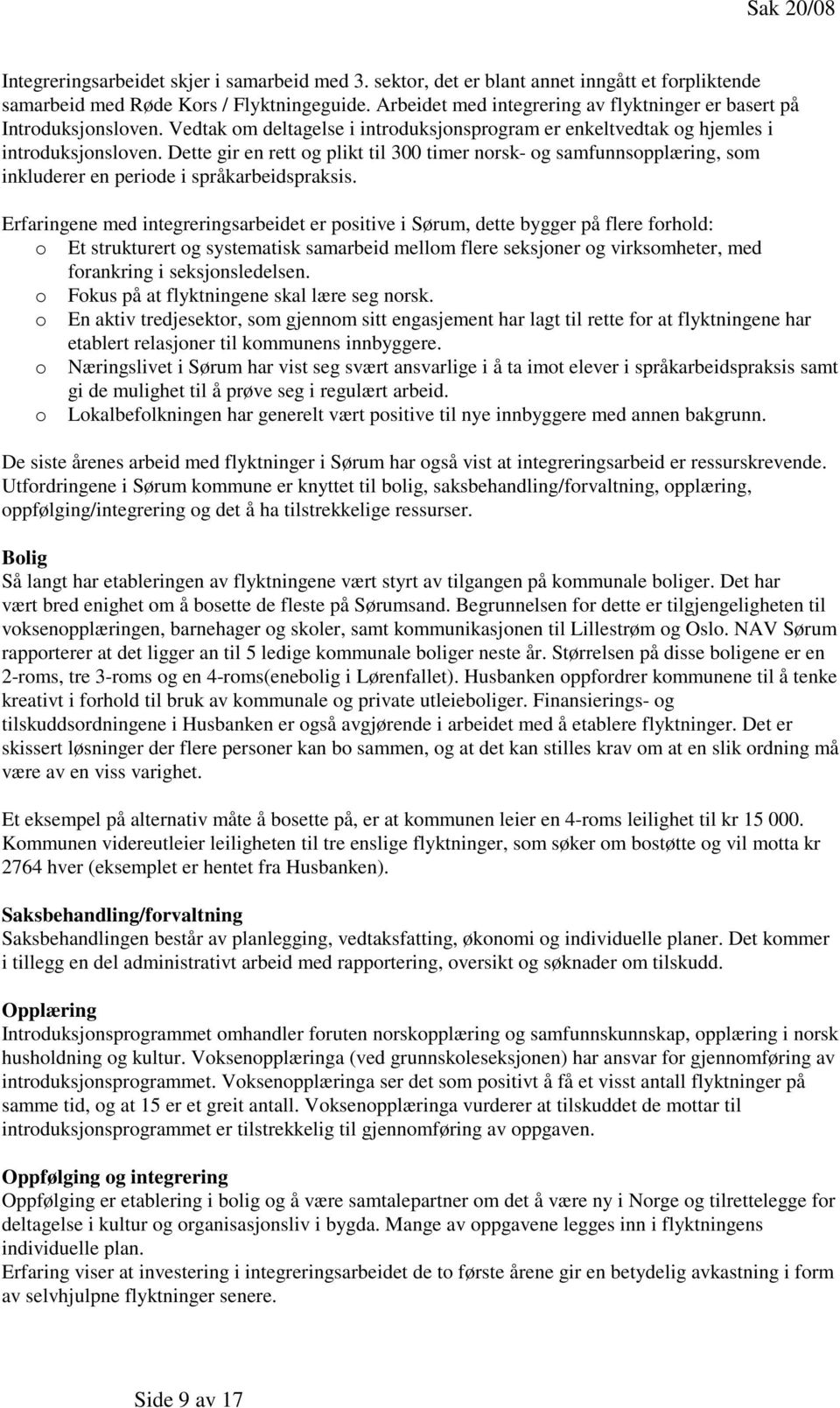 Dette gir en rett og plikt til 300 timer norsk- og samfunnsopplæring, som inkluderer en periode i språkarbeidspraksis.