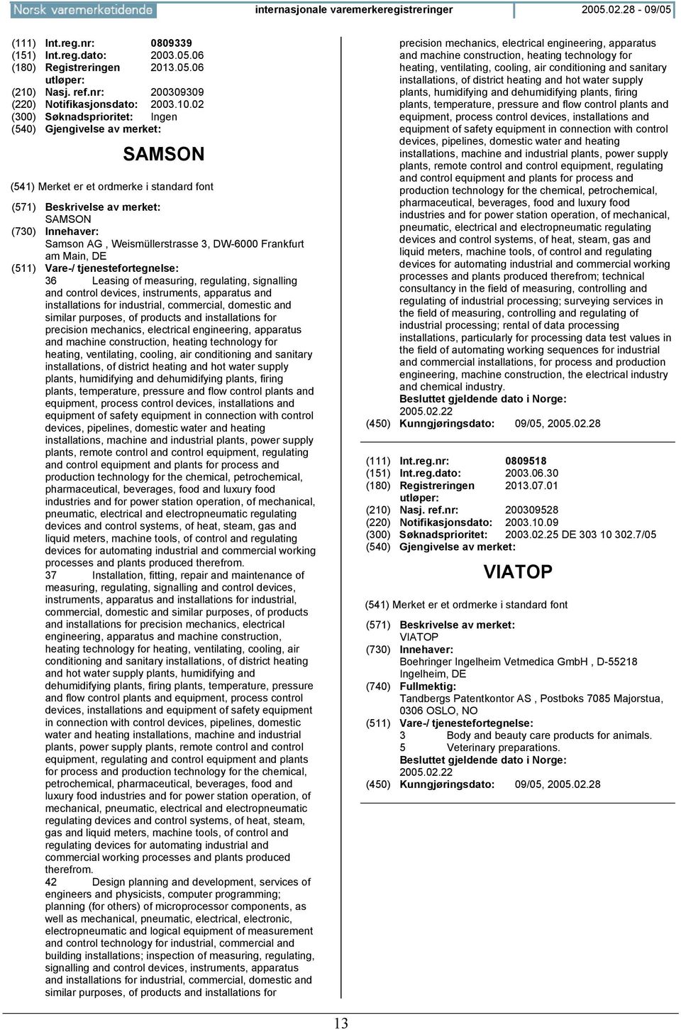 02 SAMSON SAMSON Samson AG, Weismüllerstrasse 3, DW-6000 Frankfurt am Main, 36 Leasing of measuring, regulating, signalling and control devices, instruments, apparatus and installations for