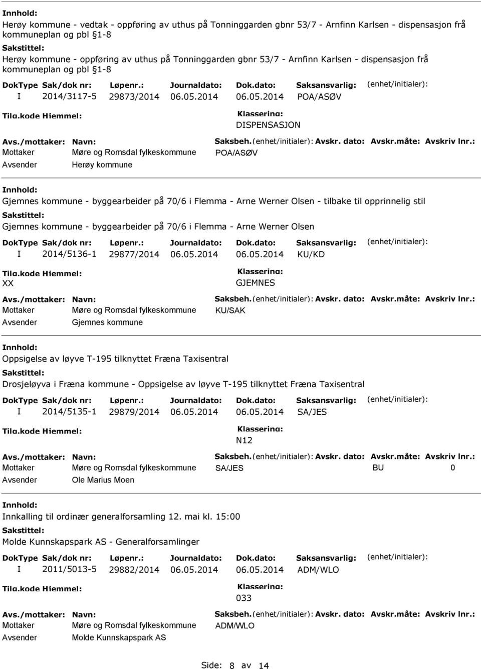 : Mottaker Møre og Romsdal fylkeskommune Herøy kommune nnhold: Gjemnes kommune - byggearbeider på 70/6 i Flemma - Arne Werner Olsen - tilbake til opprinnelig stil Gjemnes kommune - byggearbeider på