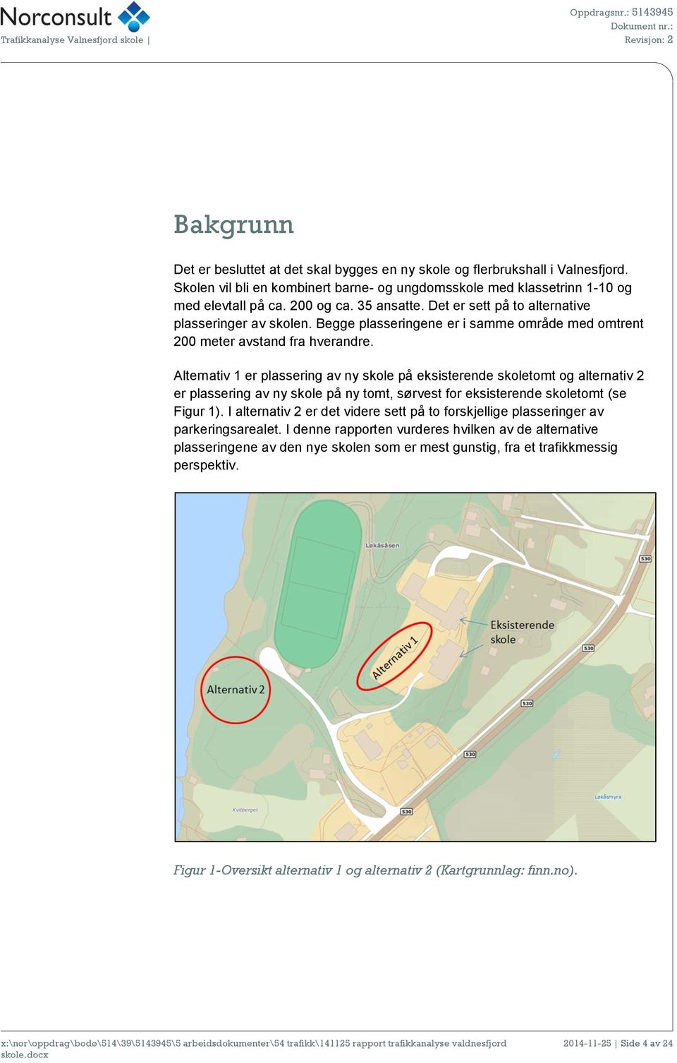 Alternativ 1 er plassering av ny skole på eksisterende skoletomt og alternativ 2 er plassering av ny skole på ny tomt, sørvest for eksisterende skoletomt (se Figur 1).