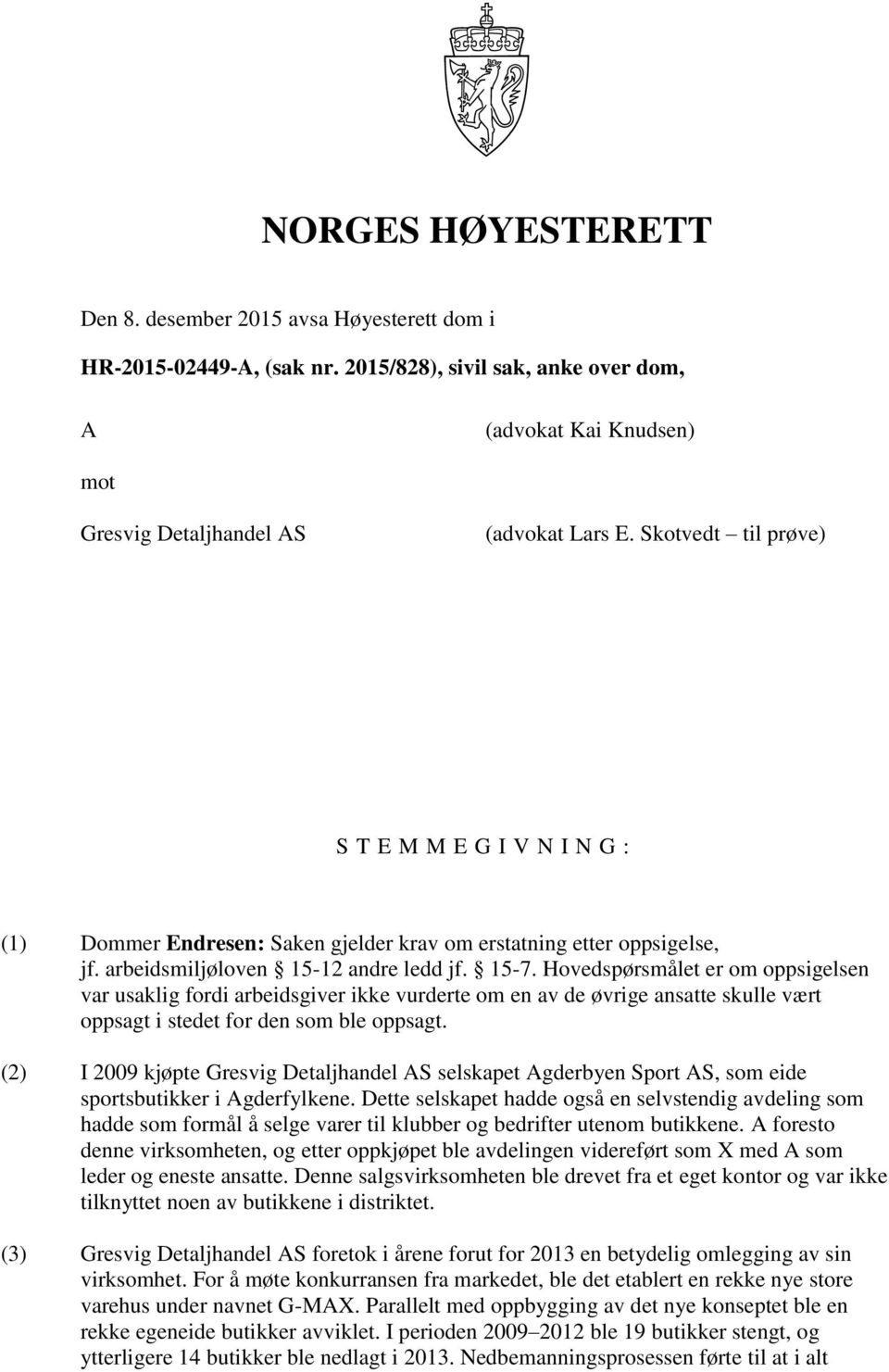 Hovedspørsmålet er om oppsigelsen var usaklig fordi arbeidsgiver ikke vurderte om en av de øvrige ansatte skulle vært oppsagt i stedet for den som ble oppsagt.