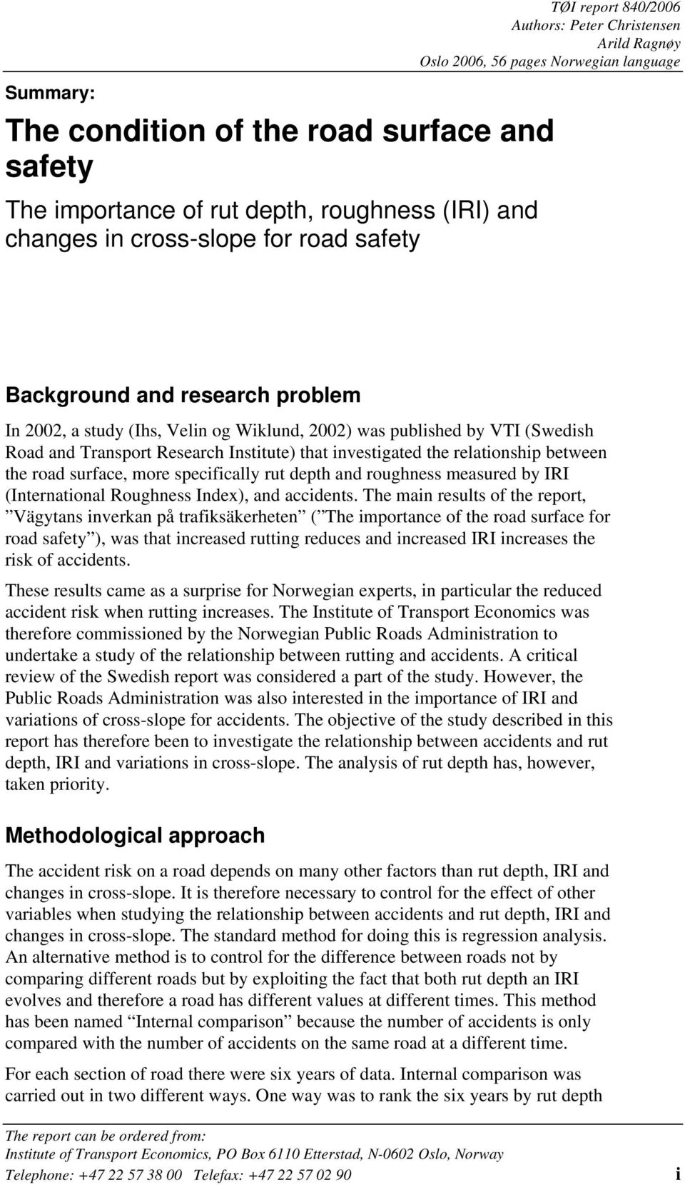 investigated the relationship between the road surface, more specifically rut depth and roughness measured by IRI (International Roughness Index), and accidents.