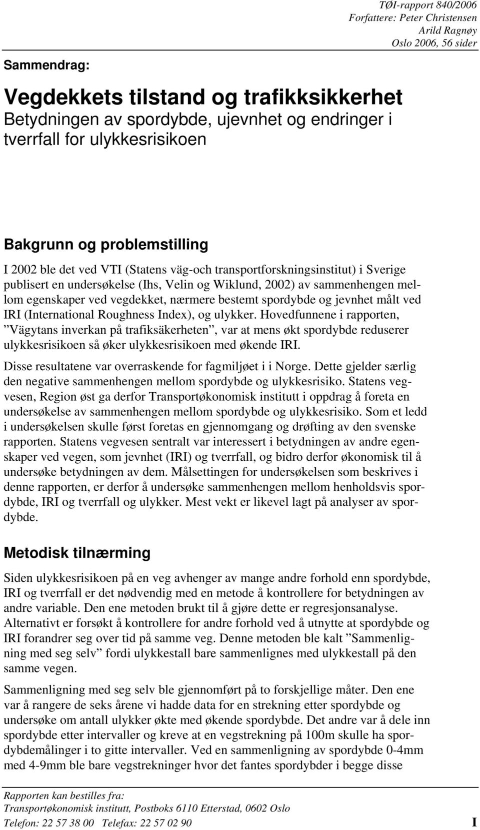 ved vegdekket, nærmere bestemt spordybde og jevnhet målt ved IRI (International Roughness Index), og ulykker.