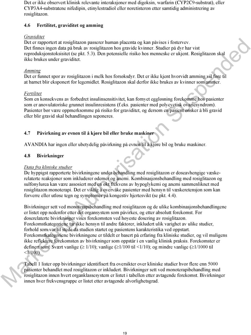 Det finnes ingen data på bruk av rosiglitazon hos gravide kvinner. Studier på dyr har vist reproduksjonstoksisitet (se pkt. 5.3). Den potensielle risiko hos menneske er ukjent.