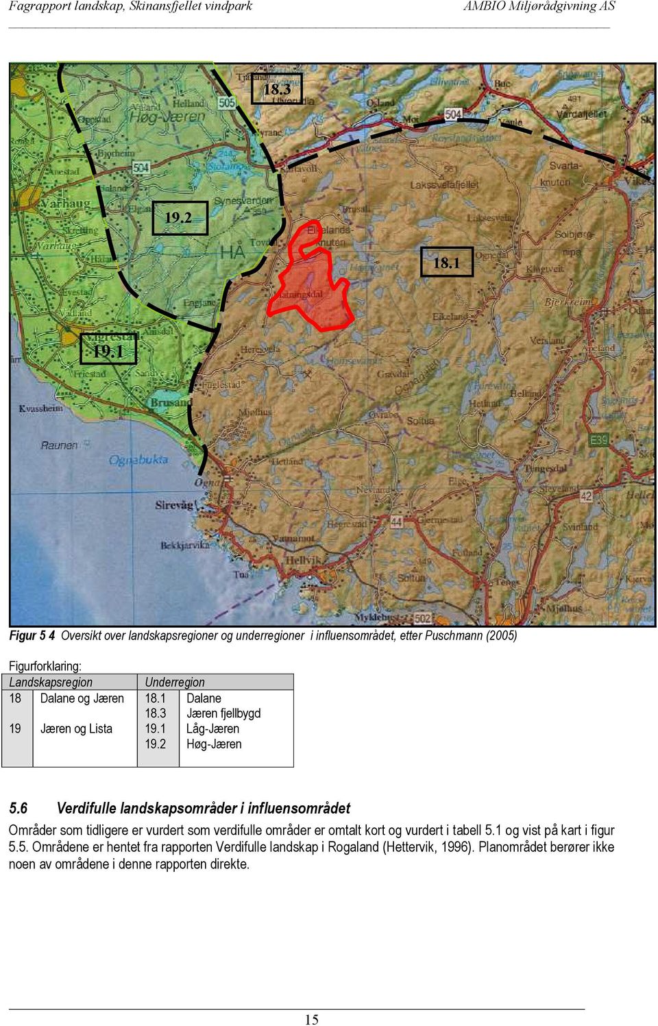 Jæren 19 Jæren og Lista Underregion 18.1 Dalane 18.3 Jæren fjellbygd 19.1 Låg-Jæren 19.2 Høg-Jæren 5.