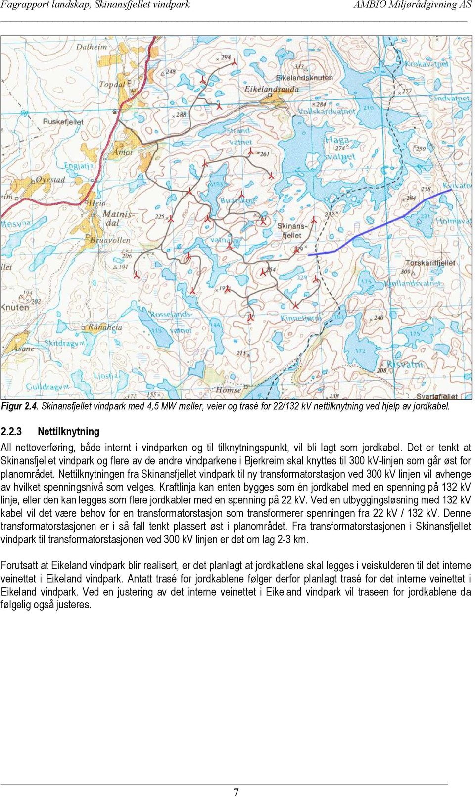 Nettilknytningen fra Skinansfjellet vindpark til ny transformatorstasjon ved 300 kv linjen vil avhenge av hvilket spenningsnivå som velges.