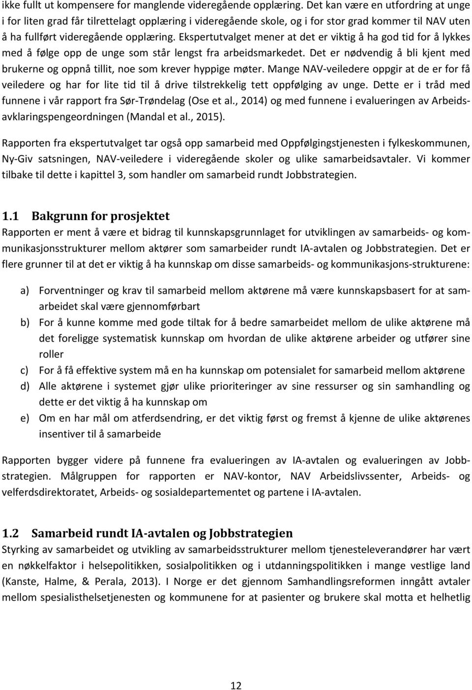 Ekspertutvalget mener at det er viktig å ha god tid for å lykkes med å følge opp de unge som står lengst fra arbeidsmarkedet.